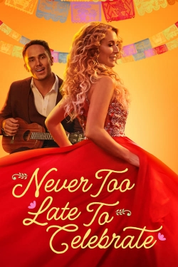 Never Too Late to Celebrate Never Too Late to Celebrate
