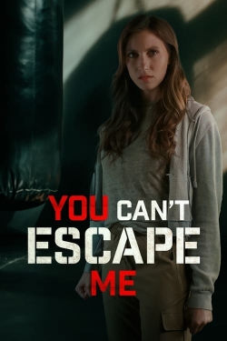 You Can't Escape Me You Can't Escape Me