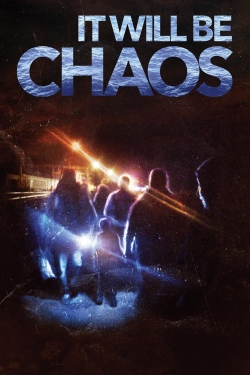 It Will be Chaos It Will be Chaos
