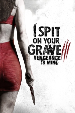 I Spit on Your Grave III: Vengeance is Mine I Spit on Your Grave III: Vengeance is Mine