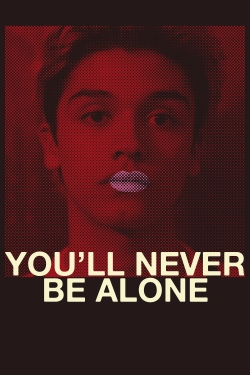 You'll Never Be Alone You'll Never Be Alone