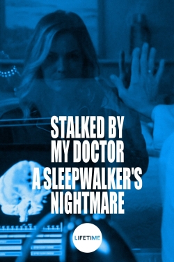 Stalked by My Doctor: A Sleepwalker's Nightmare Stalked by My Doctor: A Sleepwalker's Nightmare