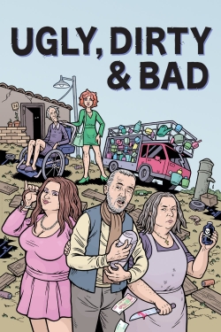 Ugly, Dirty and Bad Ugly, Dirty and Bad