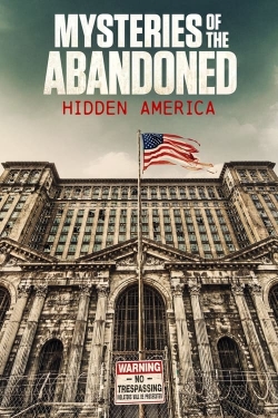 Mysteries of the Abandoned: Hidden America Mysteries of the Abandoned: Hidden America