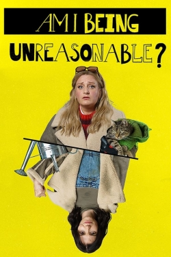 Am I Being Unreasonable? Am I Being Unreasonable?