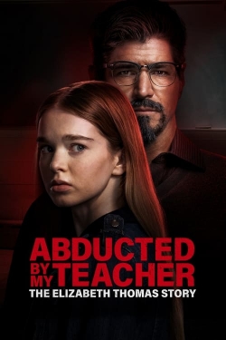 Abducted by My Teacher: The Elizabeth Thomas Story Abducted by My Teacher: The Elizabeth Thomas Story