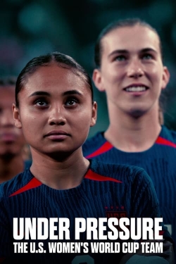 Under Pressure: The U.S. Women's World Cup Team Under Pressure: The U.S. Women's World Cup Team