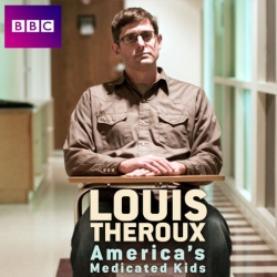 Louis Theroux: America's Medicated Kids Louis Theroux: America's Medicated Kids