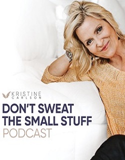 Don't Sweat the Small Stuff: The Kristine Carlson Story Don't Sweat the Small Stuff: The Kristine Carlson Story