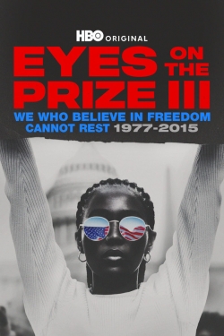 Eyes on the Prize III: We Who Believe in Freedom Cannot Rest 1977-2015 Eyes on the Prize III: We Who Believe in Freedom Cannot Rest 1977-2015
