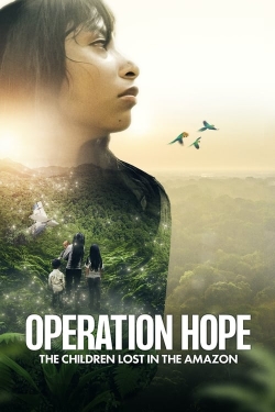 Operation Hope - The Children Lost in the Amazon Operation Hope - The Children Lost in the Amazon