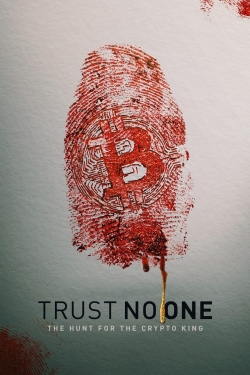Trust No One: The Hunt for the Crypto King Trust No One: The Hunt for the Crypto King