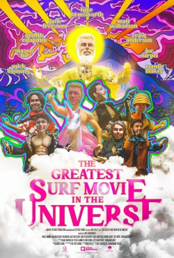 The Greatest Surf Movie in the Universe The Greatest Surf Movie in the Universe