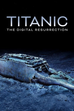 Titanic: The Digital Resurrection Titanic: The Digital Resurrection