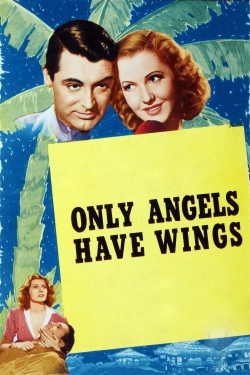 Only Angels Have Wings Only Angels Have Wings
