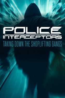 Police Interceptors: Taking Down the Shoplifting Gangs Police Interceptors: Taking Down the Shoplifting Gangs