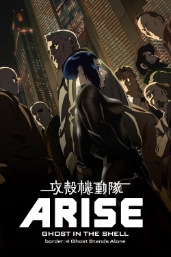 Ghost in the Shell Arise - Border 4: Ghost Stands Alone Ghost in the Shell Arise - Border 4: Ghost Stands Alone