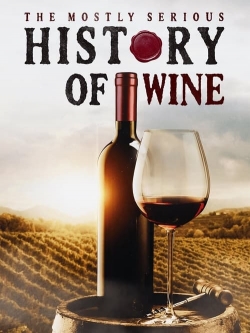 The Mostly Serious History of Wine The Mostly Serious History of Wine