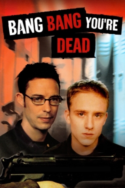Bang Bang You're Dead Bang Bang You're Dead