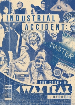 Industrial Accident: The Story of Wax Trax! Records Industrial Accident: The Story of Wax Trax! Records