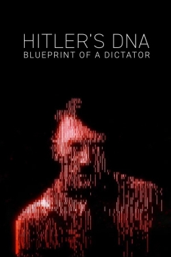 Hitler's DNA: Blueprint of a Dictator Hitler's DNA: Blueprint of a Dictator