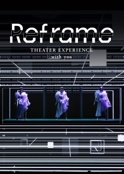 Reframe THEATER EXPERIENCE with you Reframe THEATER EXPERIENCE with you