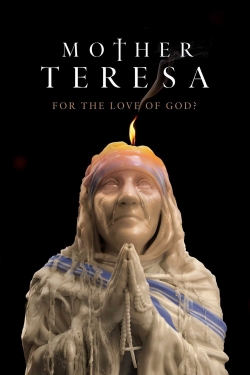 Mother Teresa: For the Love of God? Mother Teresa: For the Love of God?
