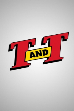 T. and T. T. and T.