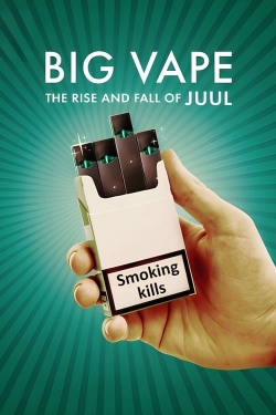 Big Vape: The Rise and Fall of Juul Big Vape: The Rise and Fall of Juul