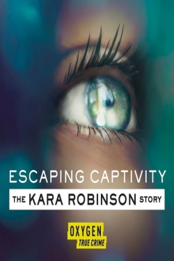 Escaping Captivity: The Kara Robinson Story Escaping Captivity: The Kara Robinson Story