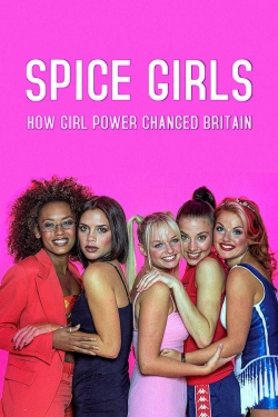 Spice Girls: How Girl Power Changed Britain Spice Girls: How Girl Power Changed Britain