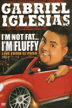 Gabriel Iglesias: I'm Not Fat... I'm Fluffy Gabriel Iglesias: I'm Not Fat... I'm Fluffy