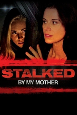 Stalked by My Mother Stalked by My Mother