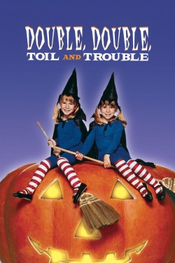 Double, Double, Toil and Trouble Double, Double, Toil and Trouble