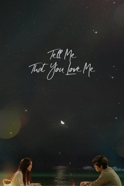 Tell Me That You Love Me Tell Me That You Love Me