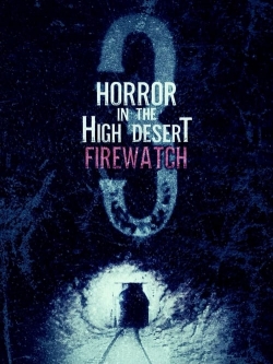 Horror in the High Desert 3: Firewatch Horror in the High Desert 3: Firewatch
