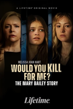 Would You Kill for Me? The Mary Bailey Story Would You Kill for Me? The Mary Bailey Story