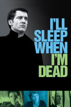 I'll Sleep When I'm Dead I'll Sleep When I'm Dead