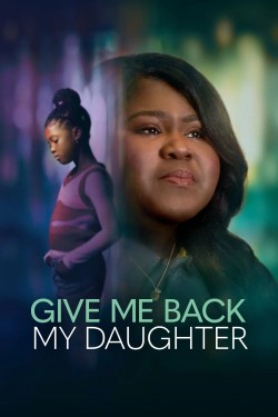 Give Me Back My Daughter Give Me Back My Daughter