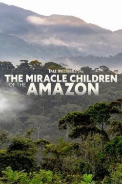 TMZ Investigates: The Miracle Children of the Amazon TMZ Investigates: The Miracle Children of the Amazon