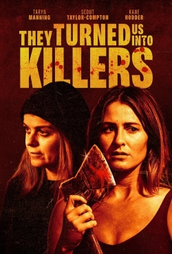 They Turned Us Into Killers They Turned Us Into Killers