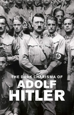 The Dark Charisma of Adolf Hitler The Dark Charisma of Adolf Hitler