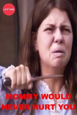 Mommy Would Never Hurt You Mommy Would Never Hurt You