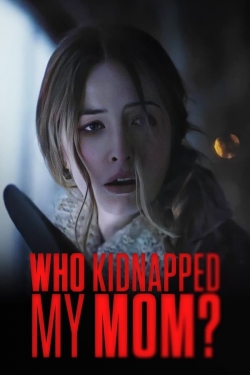 Who Kidnapped My Mom? Who Kidnapped My Mom?