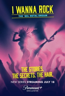 I Wanna Rock: The '80s Metal Dream I Wanna Rock: The '80s Metal Dream