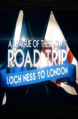 A League Of Their Own UK Road Trip:Loch Ness To London A League Of Their Own UK Road Trip:Loch Ness To London