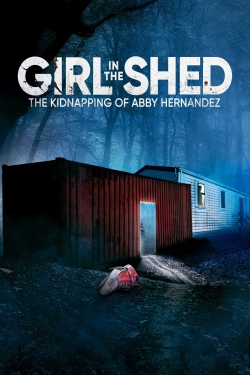 Girl in the Shed: The Kidnapping of Abby Hernandez Girl in the Shed: The Kidnapping of Abby Hernandez