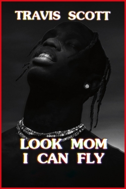 Travis Scott: Look Mom I Can Fly Travis Scott: Look Mom I Can Fly