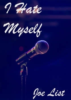 Joe List: I Hate Myself Joe List: I Hate Myself
