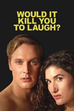 Would It Kill You to Laugh? Would It Kill You to Laugh?